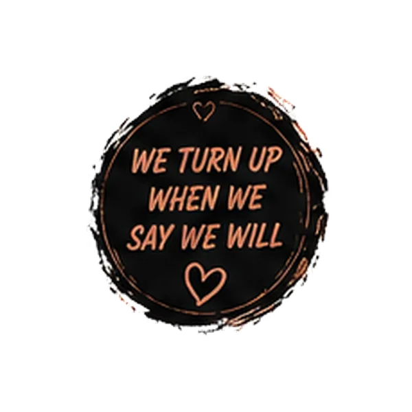 We turn up when we say we will